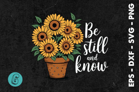 Be Still and Know Sunflower Quotes SVG for Print Templates and Graphics