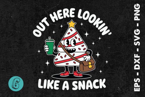 Out Here Lookin Like a Snack SVG for Print Templates and Graphics